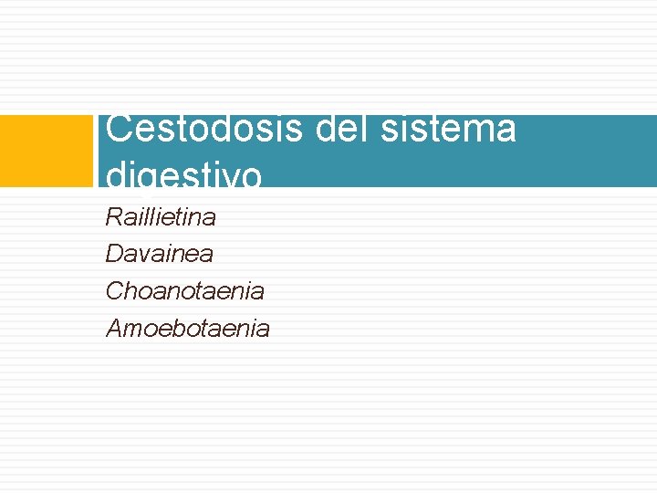 Cestodosis del sistema digestivo Raillietina Davainea Choanotaenia Amoebotaenia 
