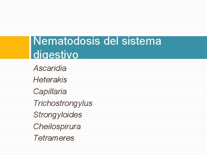 Nematodosis del sistema digestivo Ascaridia Heterakis Capillaria Trichostrongylus Strongyloides Cheilospirura Tetrameres 