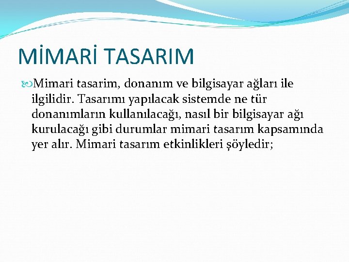 MİMARİ TASARIM Mimari tasarim, donanım ve bilgisayar ağları ile ilgilidir. Tasarımı yapılacak sistemde ne