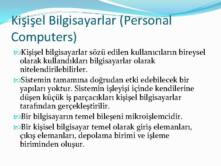 Kişişel Bilgisayarlar (Personal Computers) Kişişel bilgisayarlar sözü edilen kullanıcıların bireysel olarak kullandıkları bilgisayarlar olarak