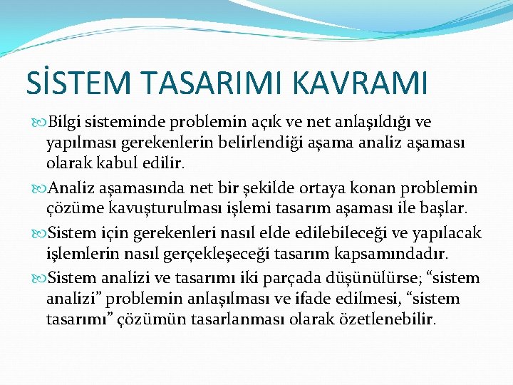 SİSTEM TASARIMI KAVRAMI Bilgi sisteminde problemin açık ve net anlaşıldığı ve yapılması gerekenlerin belirlendiği