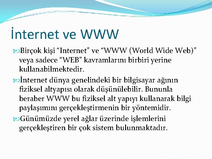 İnternet ve WWW Birçok kişi “Internet” ve “WWW (World Wide Web)” veya sadece “WEB”