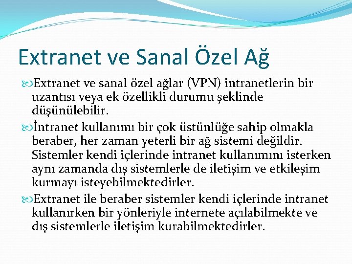 Extranet ve Sanal Özel Ağ Extranet ve sanal özel ağlar (VPN) intranetlerin bir uzantısı