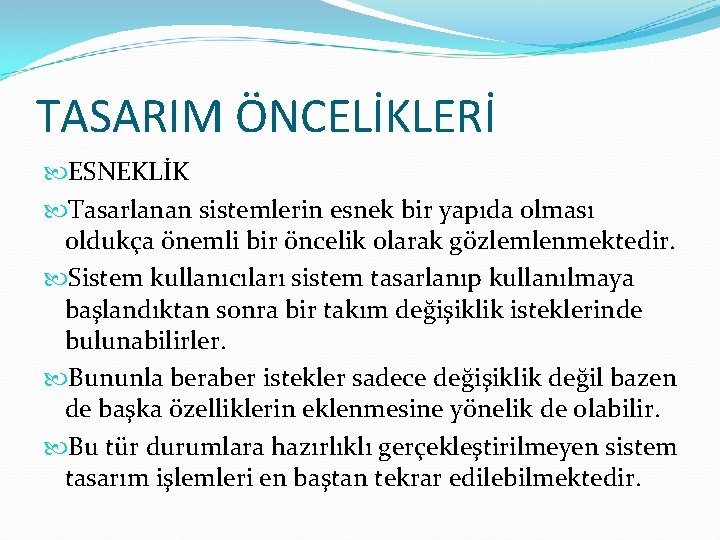 TASARIM ÖNCELİKLERİ ESNEKLİK Tasarlanan sistemlerin esnek bir yapıda olması oldukça önemli bir öncelik olarak