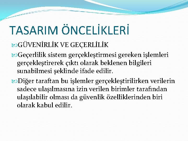 TASARIM ÖNCELİKLERİ GÜVENİRLİK VE GEÇERLİLİK Geçerlilik sistem gerçekleştirmesi gereken işlemleri gerçekleştirerek çıktı olarak beklenen