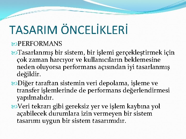 TASARIM ÖNCELİKLERİ PERFORMANS Tasarlanmış bir sistem, bir işlemi gerçekleştirmek için çok zaman harcıyor ve