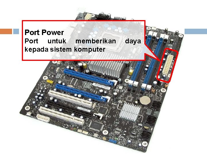Port Power Port untuk memberikan kepada sistem komputer daya 