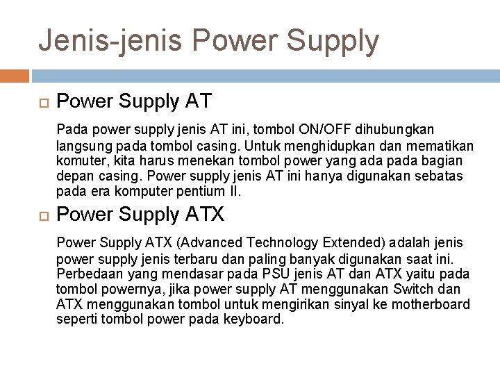 Jenis-jenis Power Supply AT Pada power supply jenis AT ini, tombol ON/OFF dihubungkan langsung