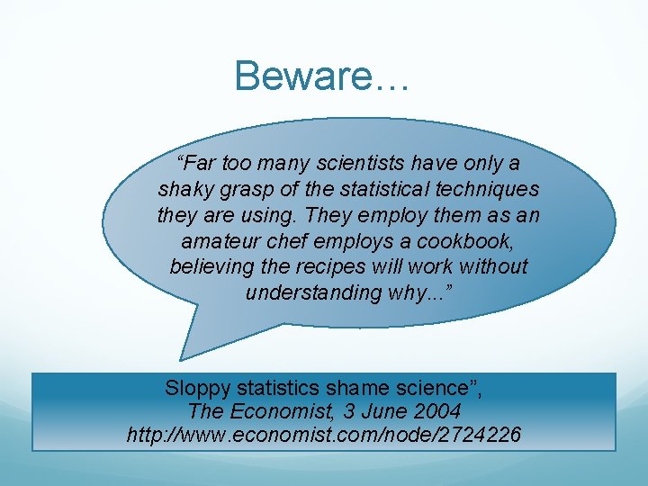 Beware… “Far too many scientists have only a shaky grasp of the statistical techniques