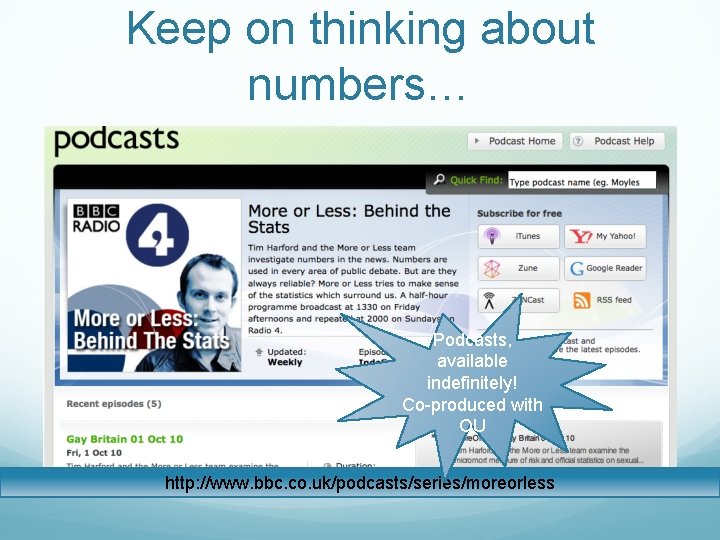 Keep on thinking about numbers… Podcasts, available indefinitely! Co-produced with OU http: //www. bbc.