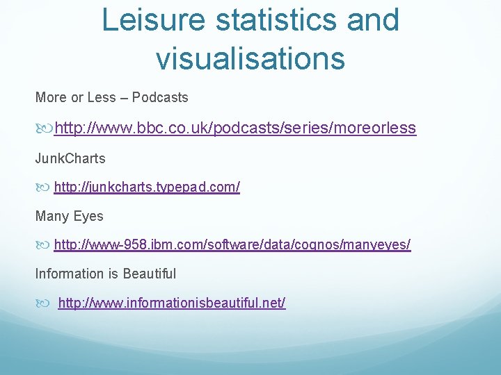 Leisure statistics and visualisations More or Less – Podcasts http: //www. bbc. co. uk/podcasts/series/moreorless