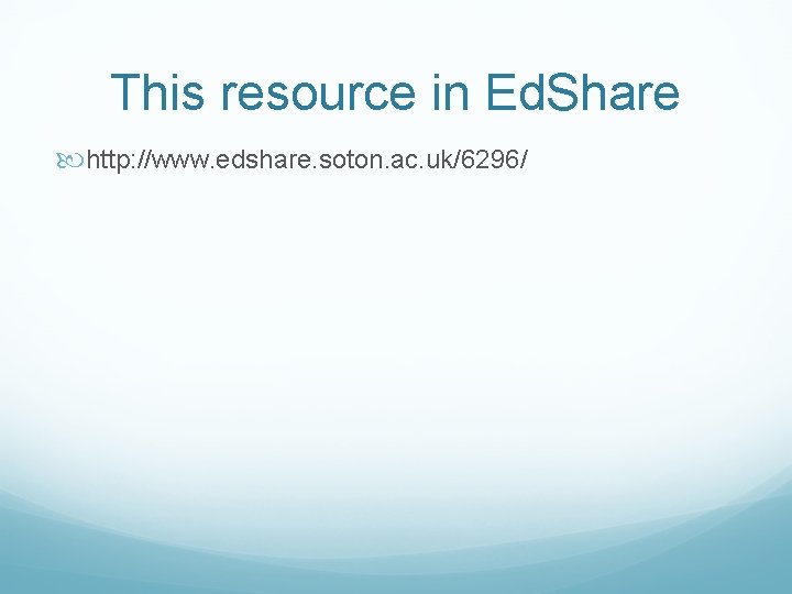 This resource in Ed. Share http: //www. edshare. soton. ac. uk/6296/ 