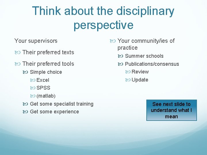 Think about the disciplinary perspective Your supervisors Their preferred texts Their preferred tools Simple