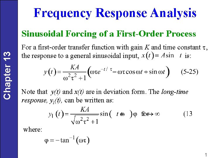 Frequency Response Analysis Chapter 13 Sinusoidal Forcing of a First-Order Process For a first-order