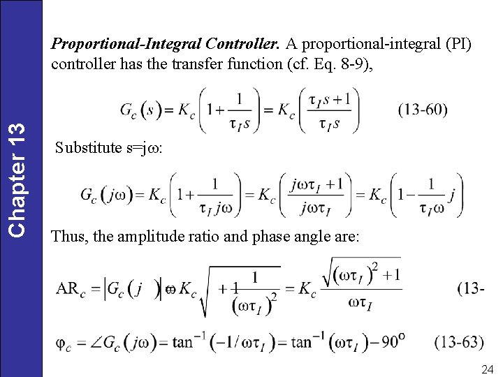 Chapter 13 Proportional-Integral Controller. A proportional-integral (PI) controller has the transfer function (cf. Eq.