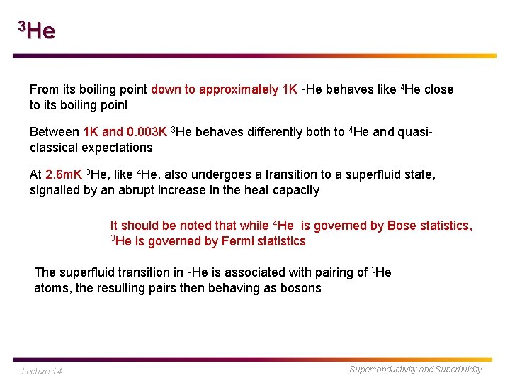 3 He From its boiling point down to approximately 1 K 3 He behaves