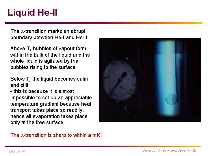 Liquid He-II The l-transition marks an abrupt boundary between He-I and He-II Above Tl