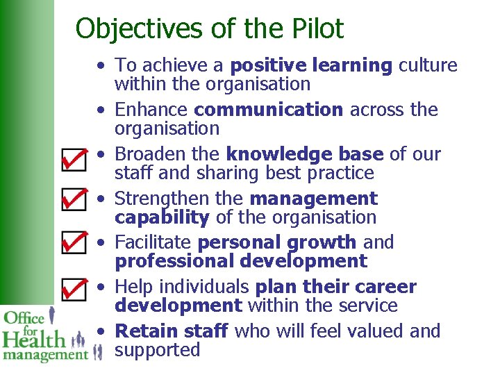 Objectives of the Pilot • To achieve a positive learning culture within the organisation