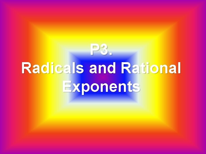 P 3. Radicals and Rational Exponents 