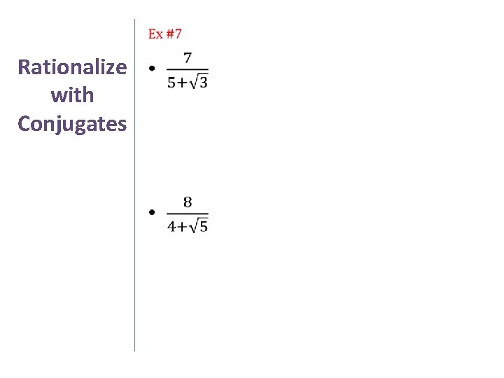 Rationalize with Conjugates • 