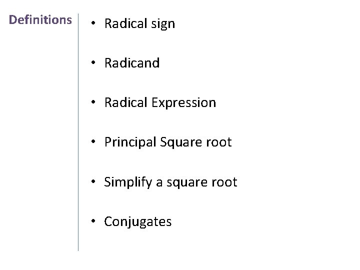 Definitions • Radical sign • Radicand • Radical Expression • Principal Square root •