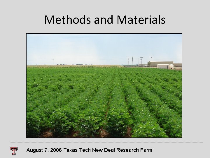 Methods and Materials August 7, 2006 Texas Tech New Deal Research Farm 