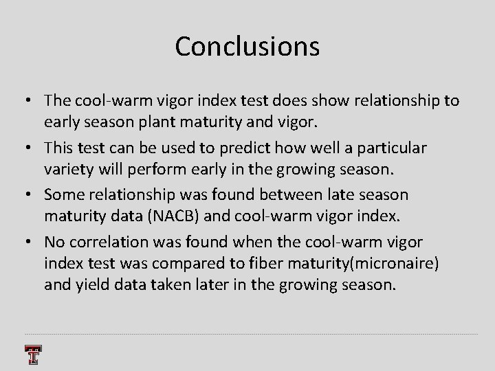 Conclusions • The cool-warm vigor index test does show relationship to early season plant