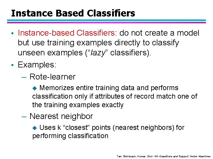 Instance Based Classifiers § § Instance-based Classifiers: do not create a model but use