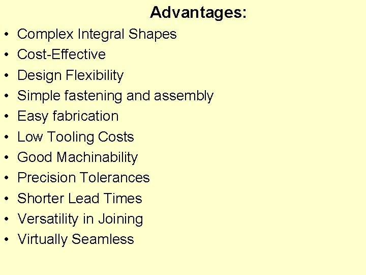 Advantages: • • • Complex Integral Shapes Cost-Effective Design Flexibility Simple fastening and assembly