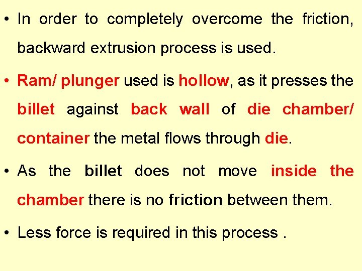  • In order to completely overcome the friction, backward extrusion process is used.