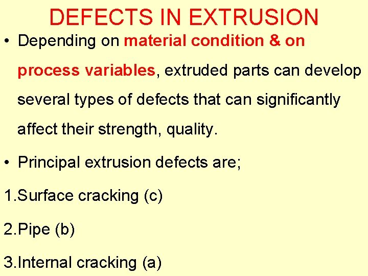 DEFECTS IN EXTRUSION • Depending on material condition & on process variables, extruded parts