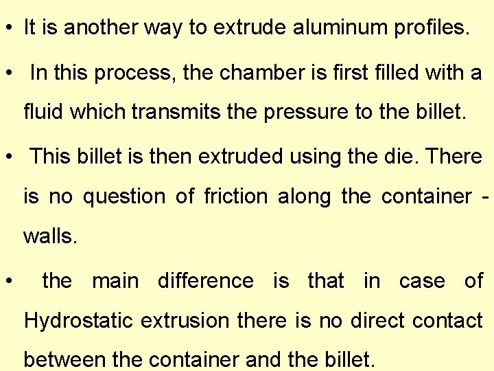  • It is another way to extrude aluminum profiles. • In this process,