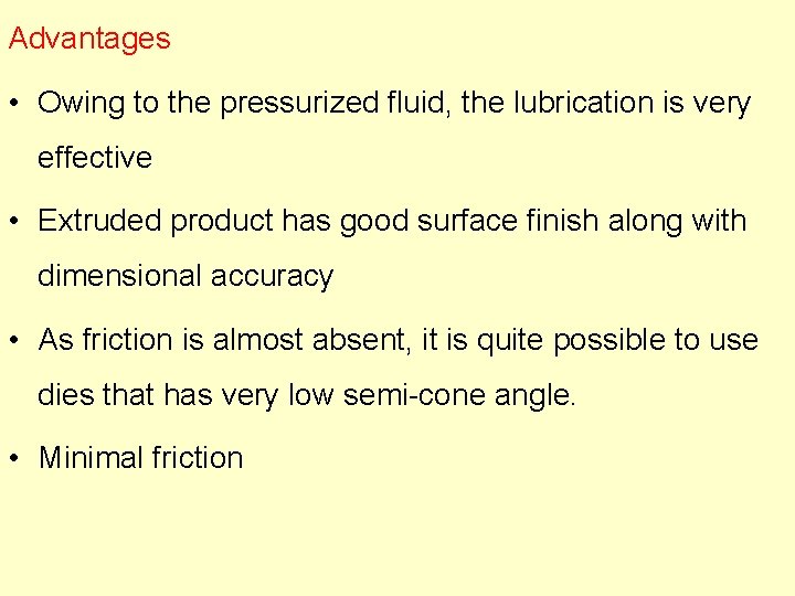 Advantages • Owing to the pressurized fluid, the lubrication is very effective • Extruded