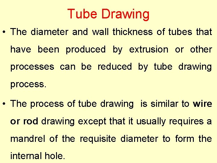 Tube Drawing • The diameter and wall thickness of tubes that have been produced