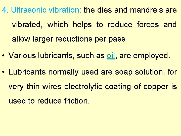 4. Ultrasonic vibration: the dies and mandrels are vibrated, which helps to reduce forces