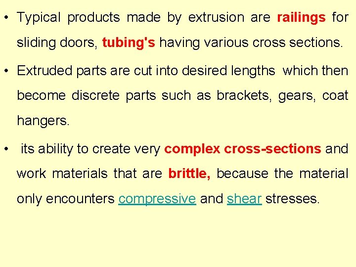  • Typical products made by extrusion are railings for sliding doors, tubing's having