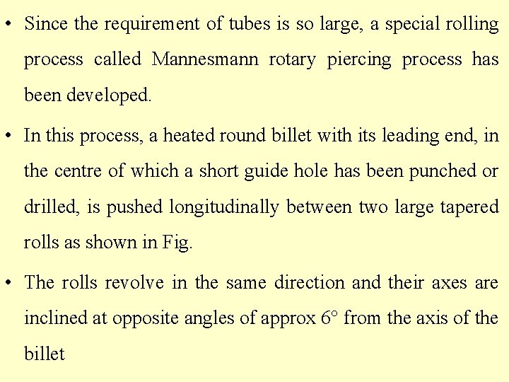  • Since the requirement of tubes is so large, a special rolling process