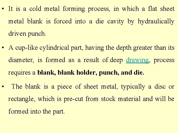  • It is a cold metal forming process, in which a flat sheet