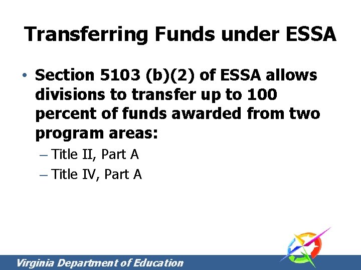 Transferring Funds under ESSA • Section 5103 (b)(2) of ESSA allows divisions to transfer Transferring Funds under ESSA • Section 5103 (b)(2) of ESSA allows divisions to transfer