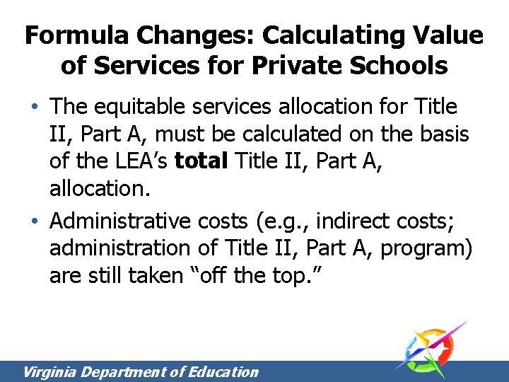 Formula Changes: Calculating Value of Services for Private Schools • The equitable services allocation Formula Changes: Calculating Value of Services for Private Schools • The equitable services allocation