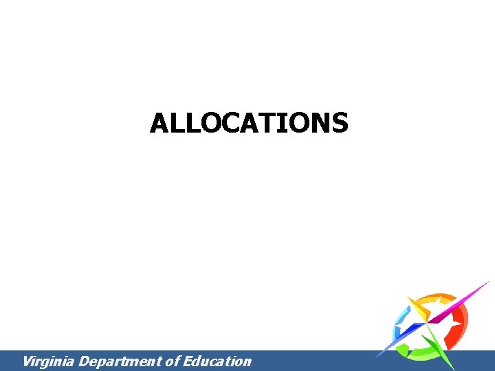 ALLOCATIONS Virginia Department of Education ALLOCATIONS Virginia Department of Education