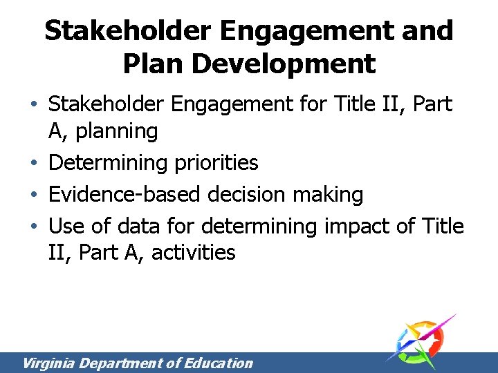 Stakeholder Engagement and Plan Development • Stakeholder Engagement for Title II, Part A, planning Stakeholder Engagement and Plan Development • Stakeholder Engagement for Title II, Part A, planning
