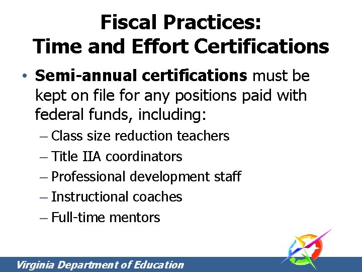 Fiscal Practices: Time and Effort Certifications • Semi-annual certifications must be kept on file Fiscal Practices: Time and Effort Certifications • Semi-annual certifications must be kept on file