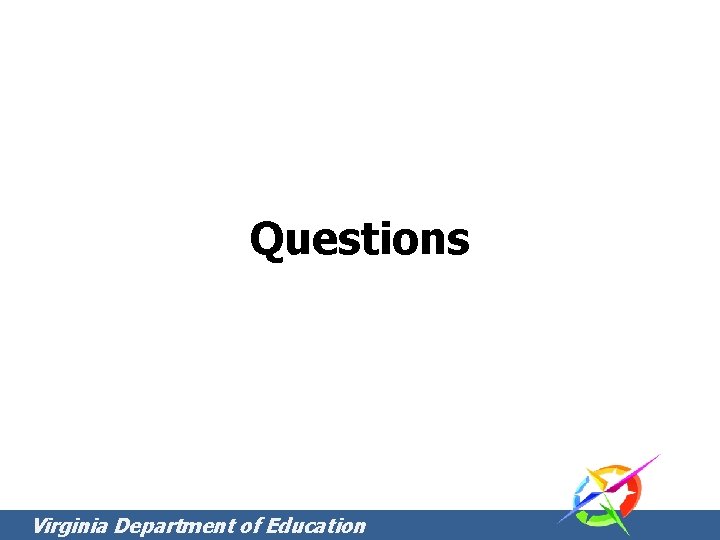 Questions Virginia Department of Education Questions Virginia Department of Education