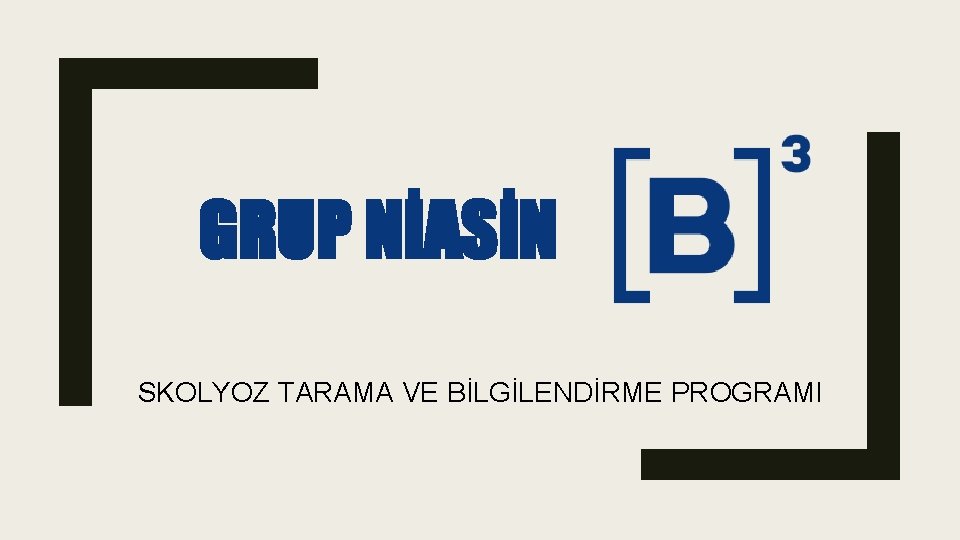 GRUP NİASİN SKOLYOZ TARAMA VE BİLGİLENDİRME PROGRAMI 