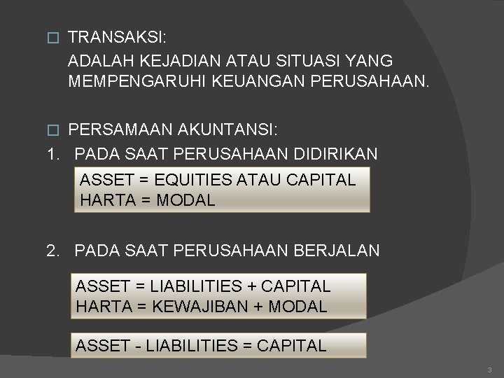 � TRANSAKSI: ADALAH KEJADIAN ATAU SITUASI YANG MEMPENGARUHI KEUANGAN PERUSAHAAN. PERSAMAAN AKUNTANSI: 1. PADA