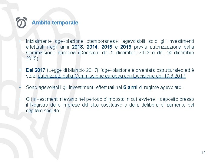 Ambito temporale • Inizialmente agevolazione «temporanea» : agevolabili solo gli investimenti effettuati negli anni