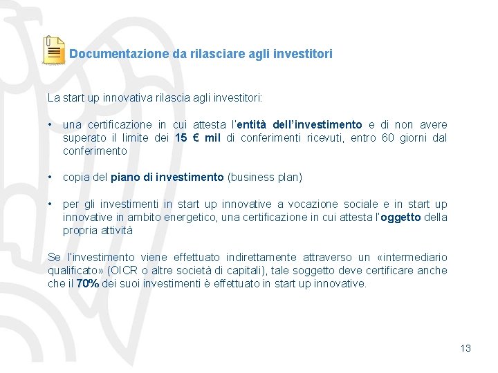 Documentazione da rilasciare agli investitori La start up innovativa rilascia agli investitori: • una