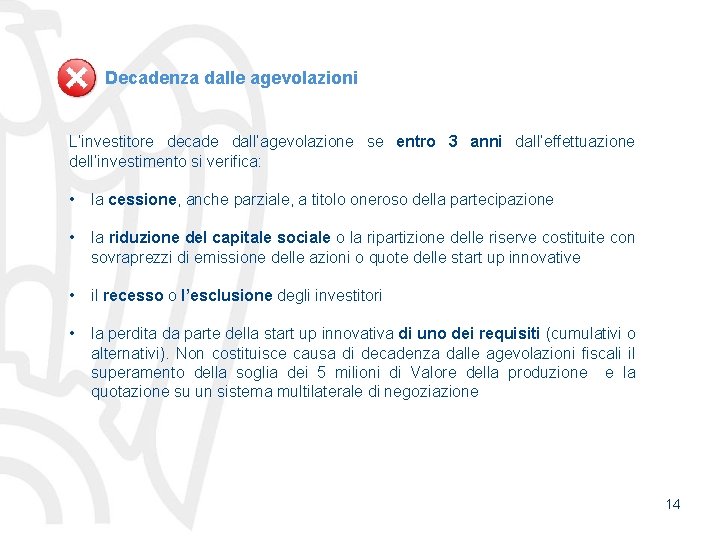 Decadenza dalle agevolazioni L’investitore decade dall’agevolazione se entro 3 anni dall’effettuazione dell’investimento si verifica: