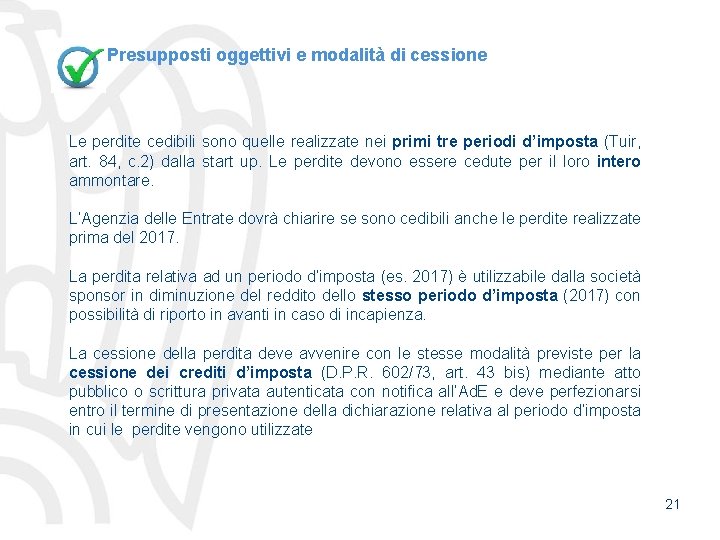 Presupposti oggettivi e modalità di cessione Le perdite cedibili sono quelle realizzate nei primi